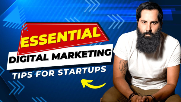 Essential Digital Marketing Tips for Startups
